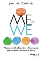 From Me To We: Why Commercial Collaboration Will Future-Proof Business, Leaders And Personal Success