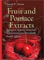 Fruit And Pomace Extracts: Biological Activity, Potential Applications And Beneficial Health Effects