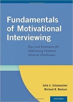 Fundamentals Of Motivational Interviewing: Tips And Strategies For Addressing Common Clinical Challenges