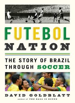 Futebol Nation: The Story Of Brazil Through Soccer