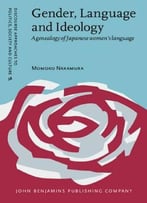 Gender, Language And Ideology: A Genealogy Of Japanese Women’S Language