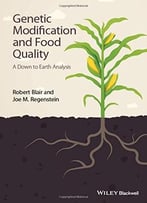 Genetic Modification And Food Quality: A Down To Earth Analysis