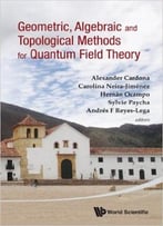 Geometric, Algebraic And Topological Methods For Quantum Field Theory