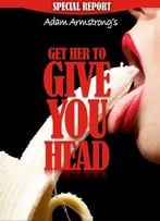 Get Her To Give You Head