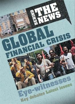 Global Financial Crisis (Behind The News) By Philip Steele