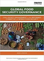 Global Food Security Governance: Civil Society Engagement In The Reformed Committee On World Food Security