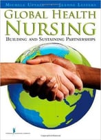 Global Health Nursing: Building And Sustaining Partnerships