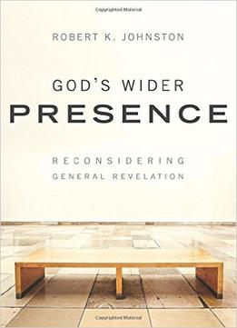 God’S Wider Presence: Reconsidering General Revelation