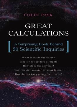 Great Calculations: A Surprising Look Behind 50 Scientific Inquiries