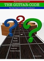 Guitar-Code: The Fast Way To Master The Fretboard