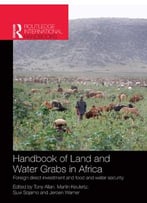 Handbook Of Land And Water Grabs In Africa: Foreign Direct Investment And Food And Water Security