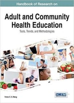 Handbook Of Research On Adult And Community Health Education: Tools, Trends, And Methodologies
