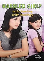 Hassled Girl? (Girls Dealing With Feelings) By Dorothy Kavanaugh