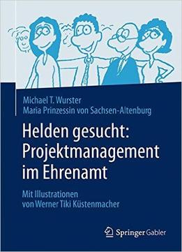 Helden Gesucht: Projektmanagement Im Ehrenamt: Mit Illustrationen Von Werner Tiki Küstenmacher