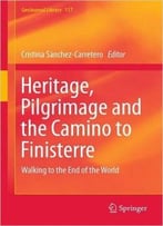 Heritage, Pilgrimage And The Camino To Finisterre: Walking To The End Of The World