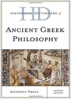 Historical Dictionary Of Ancient Greek Philosophy, Second Edition