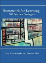 Homework For Learning:: 300 Practical Strategies