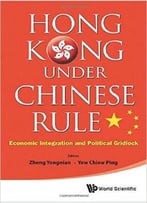 Hong Kong Under Chinese Rule: Economic Integration And Political Gridlock