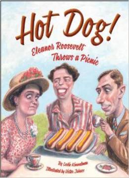 Hot Dog! Eleanor Roosevelt Throws A Picnic By Leslie Kimmelman