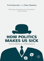 How Politics Makes Us Sick: Neoliberal Epidemics