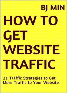 How To Get Website Traffic: 21 Traffic Strategies To Get More Traffic To Your Website