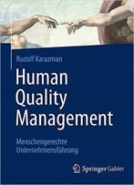 Human Quality Management: Menschengerechte Unternehmensführung