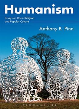 Humanism: Essays On Race, Religion And Popular Culture