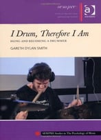 I Drum, Therefore I Am: Being And Becoming A Drummer