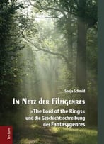 Im Netz Der Filmgenres: The Lord Of The Rings Und Die Geschichtsschreibung Des Fantasygenres