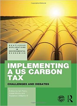 Implementing A Us Carbon Tax: Challenges And Debates