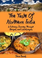 Indian Food Cookbook: The Taste Of Northern India: A Culinary Journey Through Recipes And Landscapes