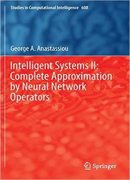 Intelligent Systems Ii: Complete Approximation By Neural Network Operators