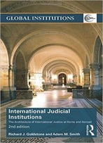 International Judicial Institutions: The Architecture Of International Justice At Home And Abroad, 2 Edition