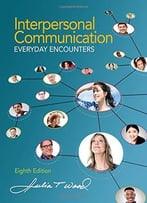 Interpersonal Communication: Everyday Encounters, 8th Edition