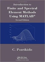 Introduction To Finite And Spectral Element Methods Using Matlab, Second Edition