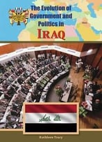 Iraq (Evolution Of Government And Politics) By Kathleen Tracy