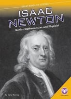 Isaac Newton: Genius Mathematician And Physicist (Great Minds Of Science) By Carla Mooney
