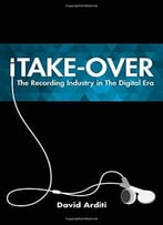 Itake-Over: The Recording Industry In The Digital Era