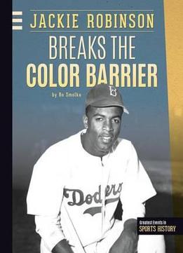 Jackie Robinson Breaks The Color Barrier By Bo Smolka