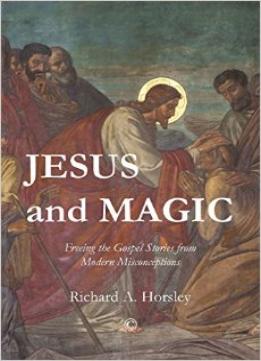 Jesus And Magic: Freeing The Gospel Stories From Modern Misconceptions