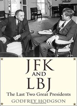 Jfk And Lbj: The Last Two Great Presidents