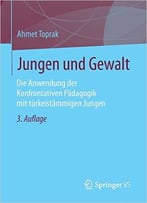 Jungen Und Gewalt: Die Anwendung Der Konfrontativen Pädagogik Mit Türkeistämmigen Jungen, Auflage: 3
