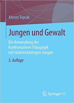 Jungen Und Gewalt: Die Anwendung Der Konfrontativen Pädagogik Mit Türkeistämmigen Jungen, Auflage: 3