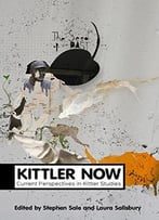 Kittler Now: Current Perspectives In Kittler Studies