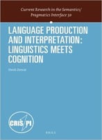 Language Production And Interpretation: Linguistics Meets Cognition