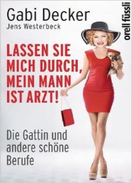 Lassen Sie Mich Durch, Mein Mann Ist Arzt!: Die Gattin Und Andere Schöne Berufe