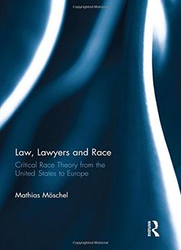 Law, Lawyers And Race: Critical Race Theory From The Us To Europe