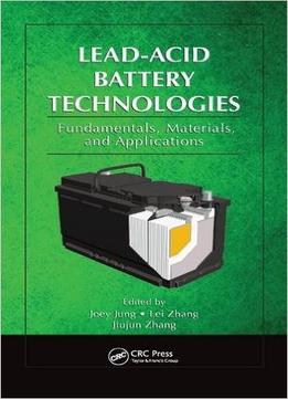 Lead-Acid Battery Technologies: Fundamentals, Materials, And Applications