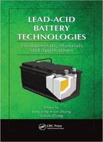 Lead-Acid Battery Technologies: Fundamentals, Materials, And Applications