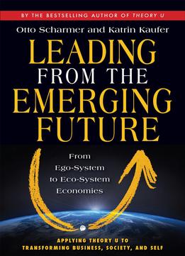 Leading From The Emerging Future; From Ego-System To Eco-System Economies